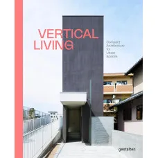 Vertical Living . Compact Architecture for Urban Spaces