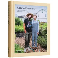 Urban Farmers . The Now (and How) of Growing Food in the City