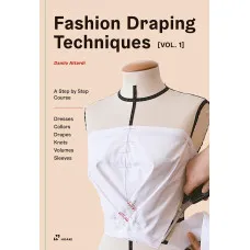 Fashion Draping Techniques Vol.1. A Step-by-Step Basic Course. Dresses, Collars, Drapes, Knots, Basic and Raglan Sleeves