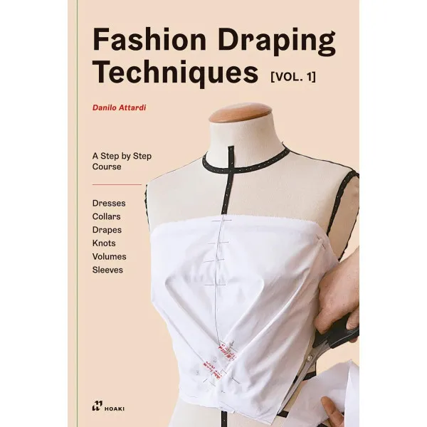 Fashion Draping Techniques Vol.1. A Step-by-Step Basic Course. Dresses, Collars, Drapes, Knots, Basic and Raglan Sleeves