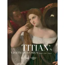 Titian's Vision of Women : Beauty-Love-Poetry