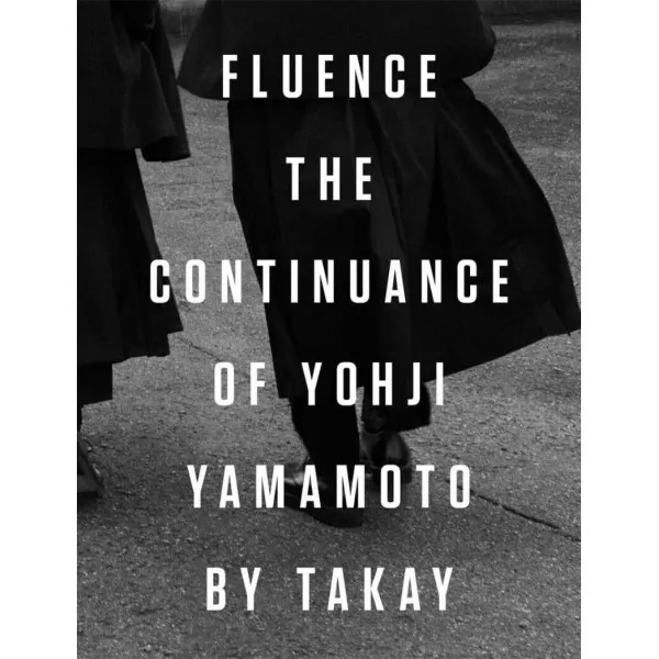 Fluence. The Continuance of Yohjl Yamamoto by Takay