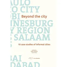 Beyond the City: 10 Case Studies of Informal Cities 