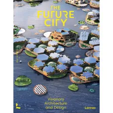 The Future City . Visionary Urban Design and Architecture